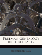 Freeman Genealogy in Three Parts