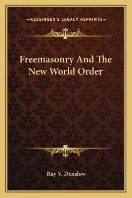 Freemasonry And The New World Order - Denslow, Ray V