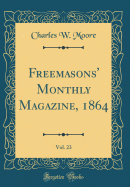 Freemasons' Monthly Magazine, 1864, Vol. 23 (Classic Reprint)
