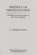 Freewill or Predestination: The Battle over Saving Grace in Mid- Tudor England