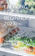 Freezing for Beginners 2023: The most ideal way to freeze food