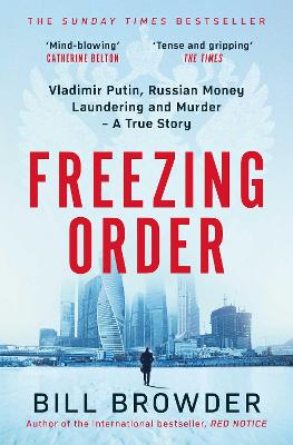 Freezing Order: Vladimir Putin, Russian Money Laundering and Murder - A True Story - Browder, Bill