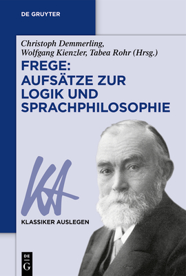 Frege: Aufstze zur Logik und Sprachphilosophie - Demmerling, Christoph (Editor), and Kienzler, Wolfgang (Editor), and Rohr, Tabea (Editor)