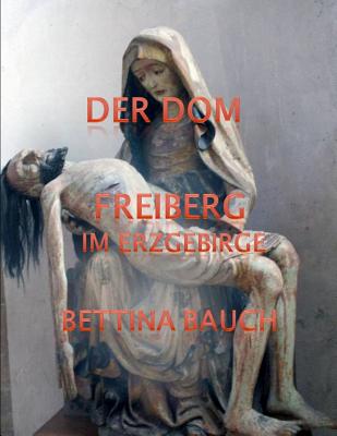 Freiberg Im Erzgebirge: Der Dom - Bauch, Bettina