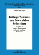 Freiberger Seminare Zum Gewerblichen Rechtsschutz: Tagungsband Des 13. Und 14. Freiberger Seminars Zur Praxis Des Gewerblichen Rechtsschutzes