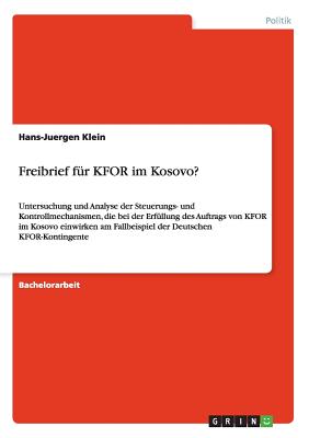 Freibrief F?r KFOR Im Kosovo?: Untersuchung Und Analyse Der Steuerungs ...