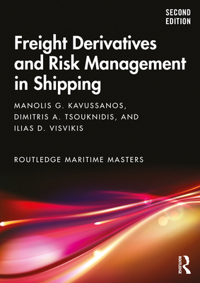 Freight Derivatives and Risk Management in Shipping - Kavussanos, Manolis G., and Tsouknidis, Dimitris A., and Visvikis, Ilias D.