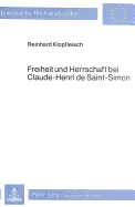 Freiheit Und Herrschaft Bei Claude-Henri de Saint-Simon: Eine Wissenschaftsgeschichtliche Studie Ueber Die Entwicklung Des Sozialen Freiheitsbegriffs Von Rousseau Ueber Saint-Simon Zu Marx