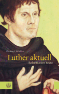 Freiheit Und Verantwortung: Warum Luther Aktuell Ist