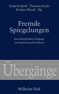 Fremde Spiegelungen: Interdisziplinre Zugnge Zur Sammlung Prinzhorn