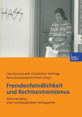 Fremdenfeindlichkeit Und Rechtsextremismus: Dokumentation Einer Multidisziplinaren Vortragsreihe - B?chel, Felix (Editor), and Gl?ck, Judith (Editor), and Hoffrage, Ulrich, Professor (Editor)