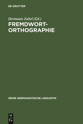 Fremdwortorthographie: Beitrage Zu Historischen Und Aktuellen Fragestellungen - Zabel, Hermann (Editor)