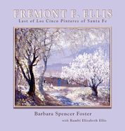 Fremont F. Ellis: Last of Los Cinco Pintores of Santa Fe