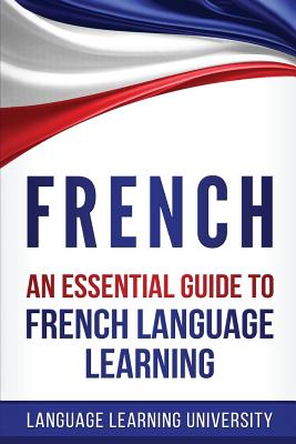 French: An Essential Guide to French Language Learning - University, Language Learning