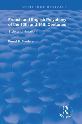 French and English Polyphony of the 13th and 14th Centuries: Style and Notation - Sanders, Ernest H.