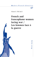 French and Francophone Women Facing War- Les Femmes Face ? La Guerre