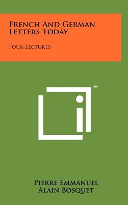 French And German Letters Today: Four Lectures - Emmanuel, Pierre, and Bosquet, Alain, and Heller, Erich