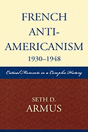 French Anti-Americanism (1930-1948): Critical Moments in a Complex History