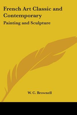 French Art Classic and Contemporary: Painting and Sculpture - Brownell, W C