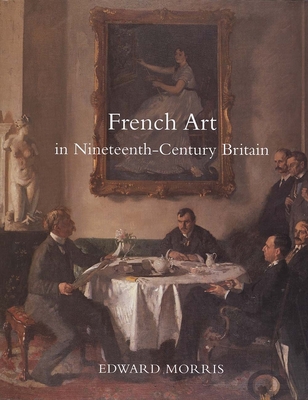 French Art in Nineteenth-Century Britain - Morris, Edward