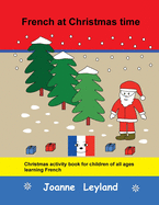 French at Christmas time: Christmas activity book for children of all ages learning French