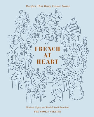 French at Heart: Recipes That Bring France Home - Taylor, Marjorie, and Franchini, Kendall Smith