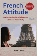 French Attitude 101: One Hundred and One Behavioural Attributes of Frenchship