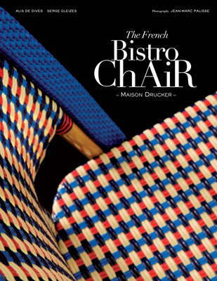 French Bistro Chair: Maison Drucker - de Dives, Alix, and Gleizes, Serge, and Palisse, Jean-Marc (Photographer)