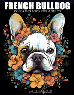 French Bulldog Coloring Book: A Funny Dog Lovers Coloring Book French Bulldog For Adults