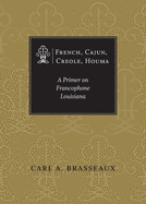 French, Cajun, Creole, Houma: A Primer on Francophone Louisiana
