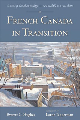 French Canada in Transition - Hughes, Everett C, and Tepperman, Lorne (Introduction by)