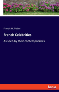 French Celebrities: As seen by their contemporaries