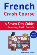French Crash Course: A Seven-Day Guide to Learning Basic French (with audio download)