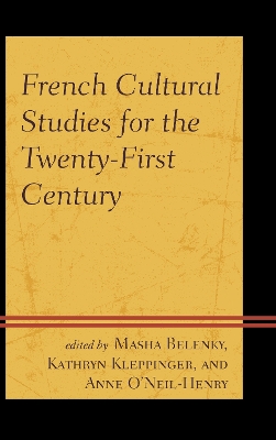 French Cultural Studies for the Twenty-First Century - Belenky, Masha (Editor), and Kleppinger, Kathryn (Editor), and O'Neil-Henry, Anne (Editor)