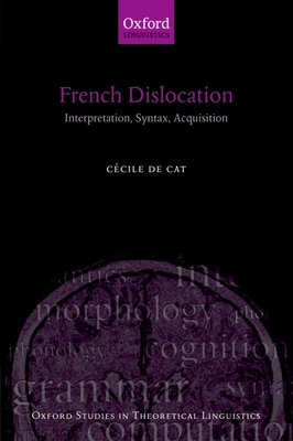 French Dislocation: Interpretation, Syntax, Acquisition - de Cat, Ccile