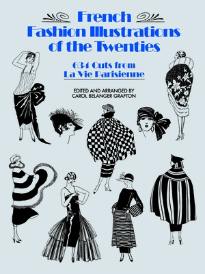French Fashion Illustrations of the Twenties: 634 Cuts from La Vie Parisienne - Grafton, Carol Belanger (Editor)