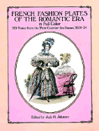 French Fashion Plates of the Romantic Era in Full Color: 120 Plates from the "Petit Courrier Des Dames," 1830-34 - Johnson, Judy, and Johnson, Judy M (Editor)