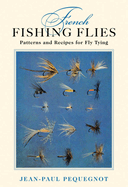 French Fishing Flies: Patterns and Recipes for Fly Tying