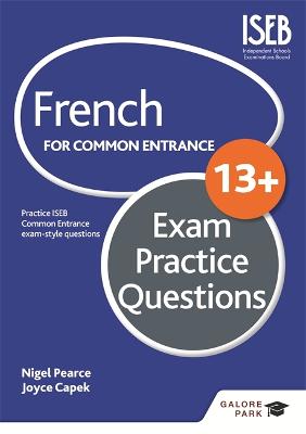 French for Common Entrance 13+ Exam Practice Questions - Pearce, Nigel, and Capek, Joyce