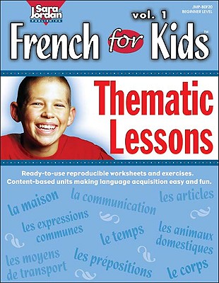 French for Kids Resource Book: Thematic Lessons - Jordan, Sara