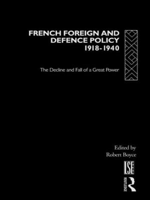 French Foreign and Defence Policy, 1918-1940: The Decline and Fall of a Great Power - Boyce, Robert (Editor)