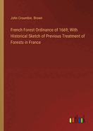 French Forest Ordinance of 1669; With Historical Sketch of Previous Treatment of Forests in France