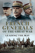 French Generals of the Great War: Leading the Way