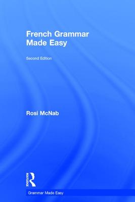 French Grammar Made Easy - McNab, Rosi