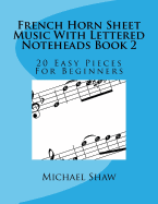 French Horn Sheet Music with Lettered Noteheads Book 2: 20 Easy Pieces for Beginners