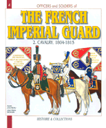 French Imperial Guard Volume 2:: Cavalry