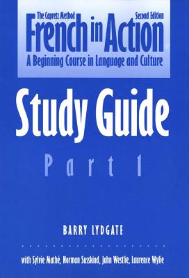 French in Action: A Beginning Course in Language and Culture, Second Edition: Study Guide, Part 1 - Capretz, Pierre, and Lydgate, Barry, Mr.