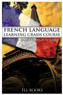 French Language Learning Crash Course: Learn to Speak French in 14 Days!