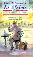 French Lessons in Africa: Travels with My Briefcase Through French Africa - Biddlecombe, Peter