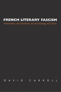 French Literary Fascism: Nationalism, Anti-Semitism, and the Ideology of Culture